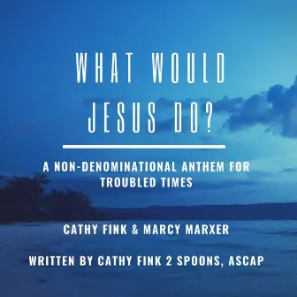 What Would Jesus Do? by Cathy Fink & Marcy Marxer