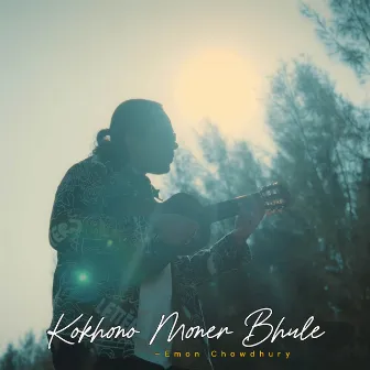 Kokhono Moner Bhule by Emon Chowdhury