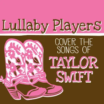 Lullaby Players Cover the Songs of Taylor Swift by Lullaby Players