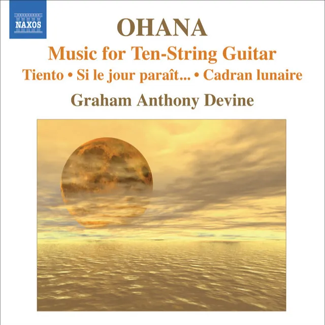 Ohana, M.: Guitar Music - Tiento / Si Le Jour Parait… / Cadran Lunaire