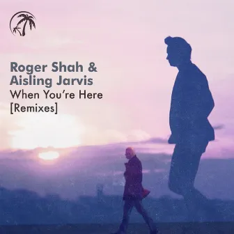 When You’re Here (Remixes) by Aisling Jarvis