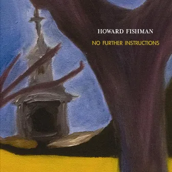 No Further Instructions by Howard Fishman