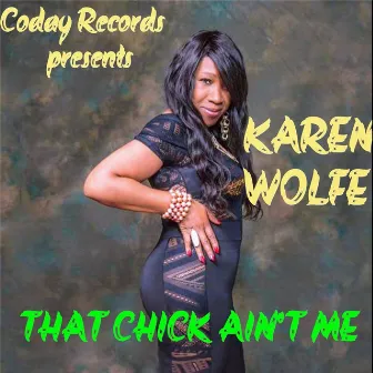 That Chick Ain't Me by Karen Wolfe