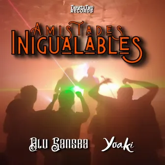 Amistades Inigualables by Yoaki