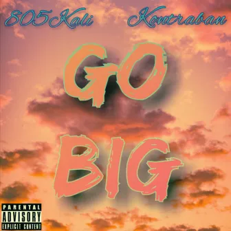 Go Big by 805Kali