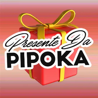 Presente da Pipoka by mc Jotabe