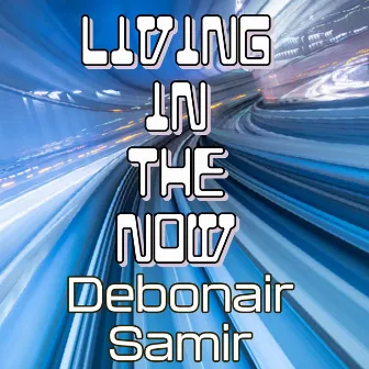 Living in the Now by Debonair Samir