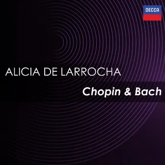 Alicia de Larrocha: Chopin & Bach by Alicia de Larrocha