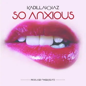 So Anxious by Kadillak Kaz