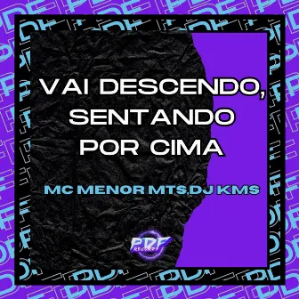 Vai Descendo, Sentando por Cima by Mc Menor Mts