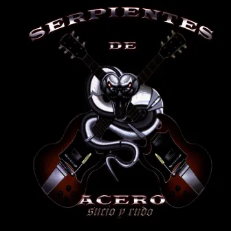 SUCIO Y RUDO by Serpientes de Acero