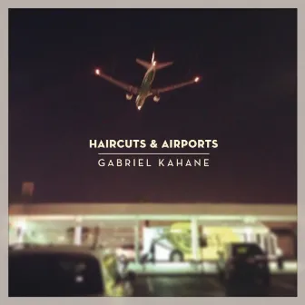 Haircuts & Airports by Gabriel Kahane