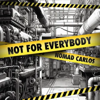 Not For Everybody by Nomad Carlos