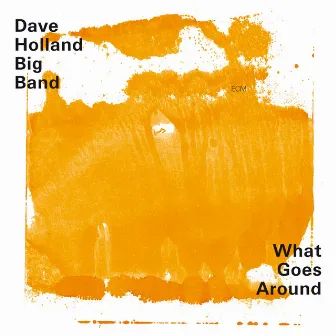 What Goes Around by Dave Holland Big Band