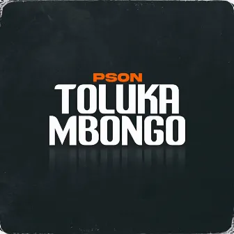 Toluka Mbongo by Pson