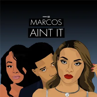 Ain't It by MARCOS X