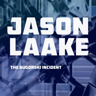 The Bugorski Incident by Jason Laake