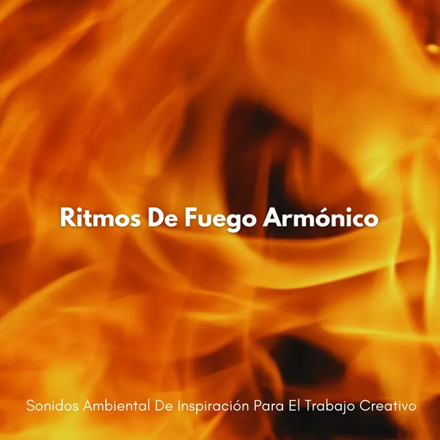 Ritmos De Fuego Armónico: Sonidos Ambiental De Inspiración Para El Trabajo Creativo