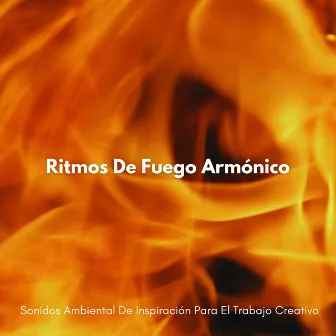 Ritmos De Fuego Armónico: Sonidos Ambiental De Inspiración Para El Trabajo Creativo by Lista de reproducción de trabajo