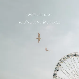 You’ve Send Me Peace by Lovely Chill Out