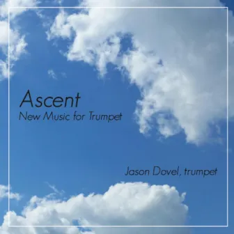 Ascent: New Music for Trumpet by Jason Dovel