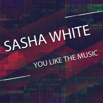 You Like The Music by Sasha White