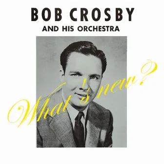 What's New? by Bob Crosby