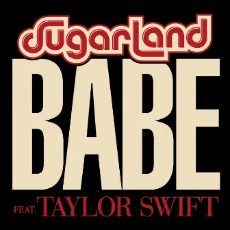 Babe (feat. Taylor Swift) by Sugarland