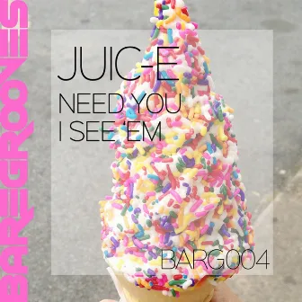 Need You / I See 'Em by Juice