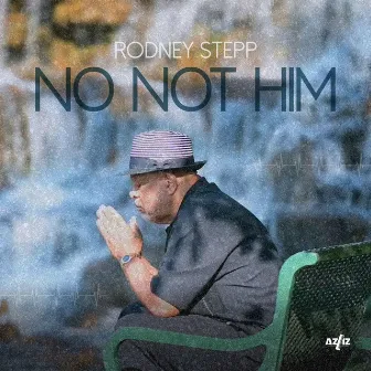 No Not Him by Rodney Stepp