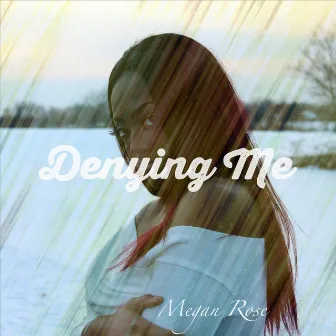 Denying Me by Megan Rose