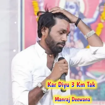 Kar Diyu 3 Km Tak by Manraj Deewana