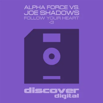 Follow Your Heart Follow Your Heart (Alpha Force vs Joe Shadows) by Joe Shadows