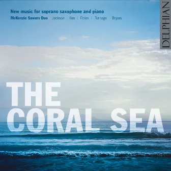 The Coral Sea: New Music for Soprano Saxophone & Piano by McKenzie Sawers Duo