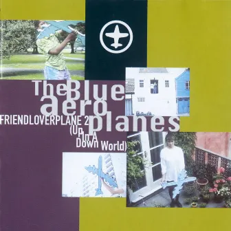 Friendloverplane 2 (Up in a Down World) by The Blue Aeroplanes