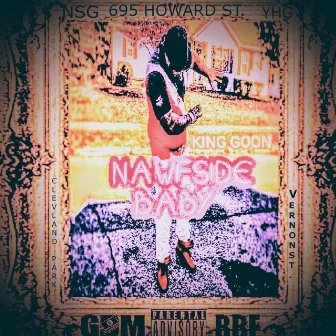 NAWFSIDE BABY by King Goon