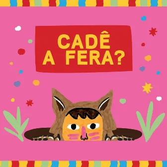 Cadê a Fera? by Dudu Nicácio