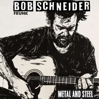 Metal and Steel (Frunk) by Bob Schneider