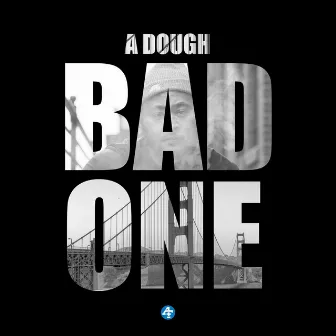 Bad One by A Dough