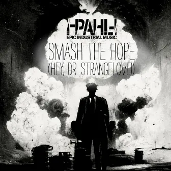 Smash the Hope (Hey, Dr. Strangelove!) by PAHL!