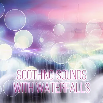 Soothing Sounds with Waterfalls - Music for Healing Through Sound and Touch, Time to Spa Music Background for Wellness, Massage Therapy, Mindfulness Meditation, Ocean Waves by Waterfalls Music Universe