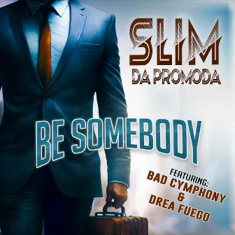 Be Somebody by Slim da Promoda