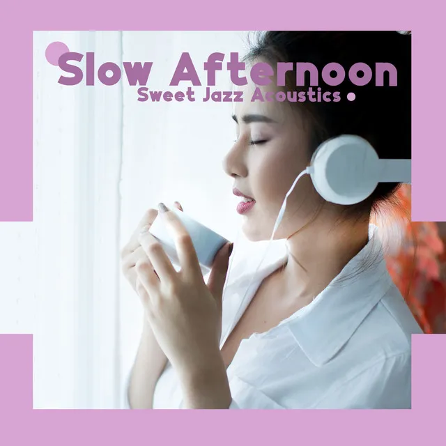 Slow Afternoon: Sweet Jazz Acoustics