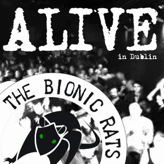 Alive In Dublin by The Bionic Rats