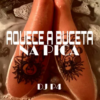 Aquece a Buceta na Pica by DJ P4