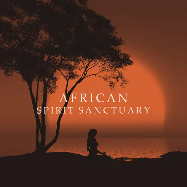 African Spirit Sanctuary: Deep Sounds for Meditation