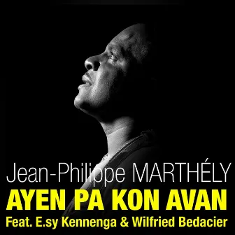 Ayen pa kon avan (Radio Edit) [feat. E.Sy Kennenga & Wilfried Bedacier] - Single by Jean-Philippe Marthely