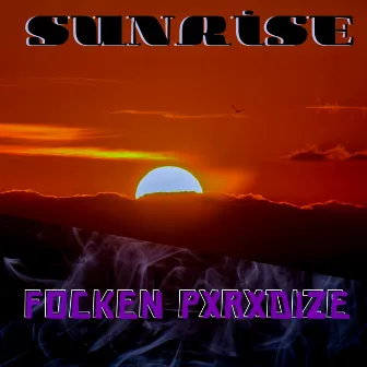 Sunrise by Focken Pxrxdize