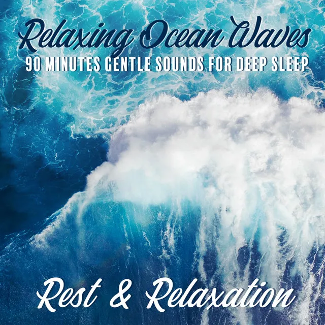 Relaxing Ocean Waves: 90 Minutes Gentle Sounds for Deep Sleep, Rest & Relaxation