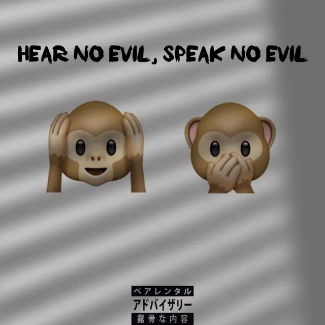 Hear no evil, speak no evil